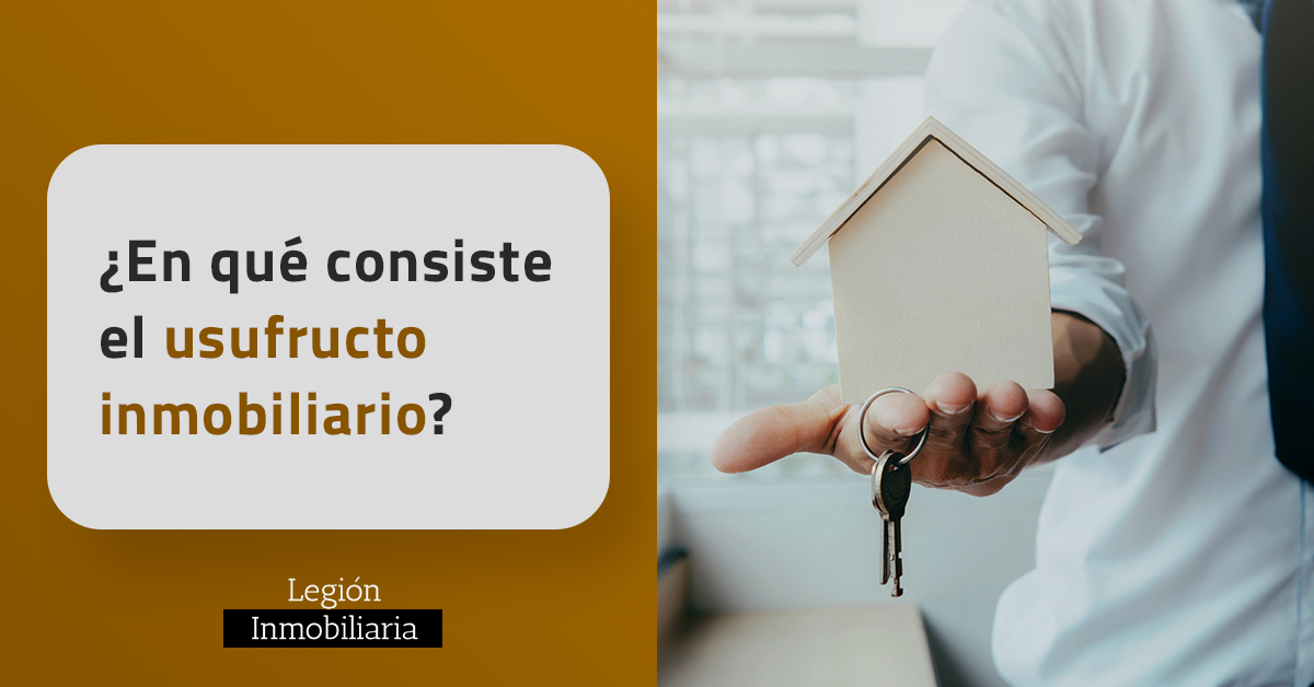 En qué consiste el usufructo inmobiliario Legion Inmobiliaria