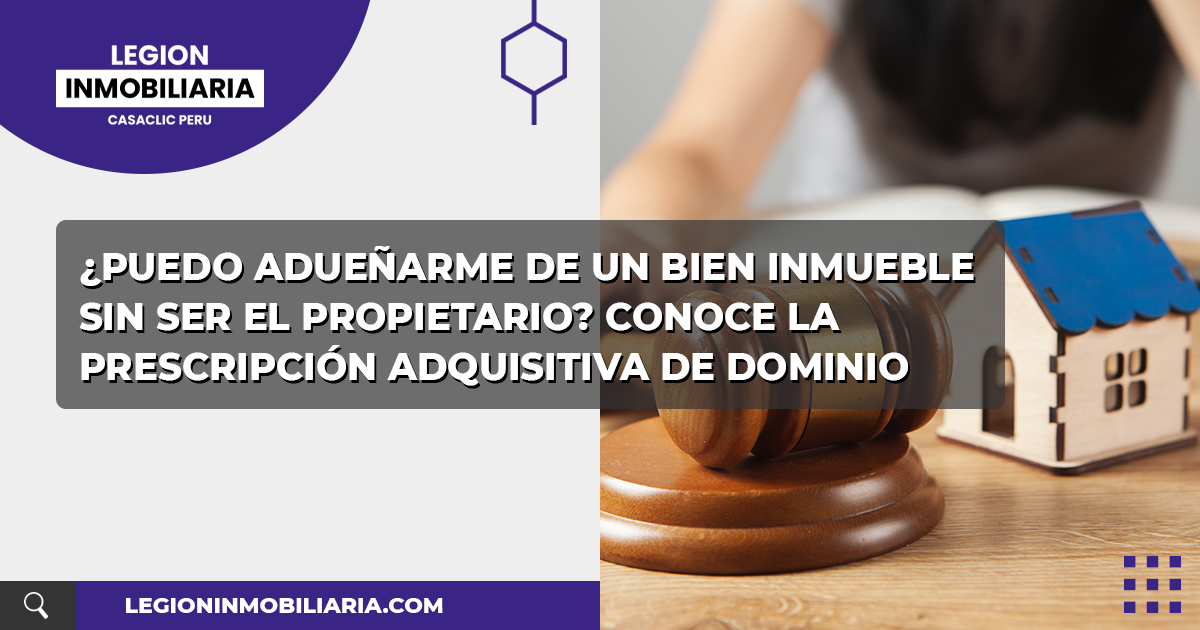 ¿Puedo Adueñarme De Un Bien Inmueble Sin Ser El Propietario? Conoce La ...