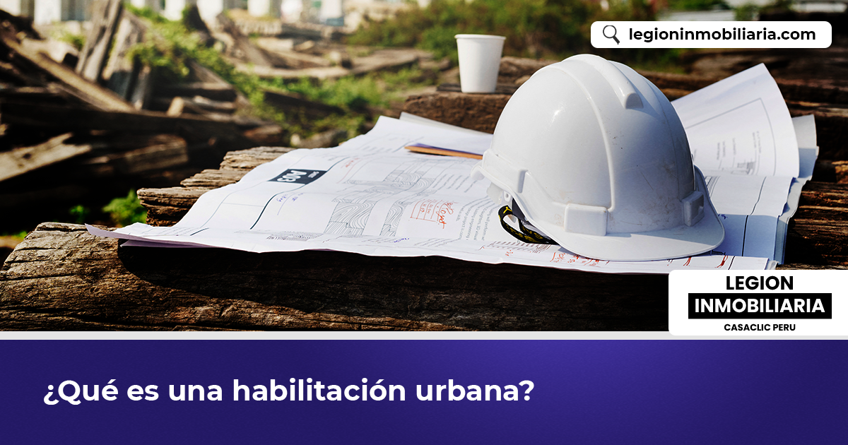 ¿Qué Es Una Habilitación Urbana? - Legion Inmobiliaria